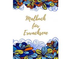 Malbuch für Erwachsene: Das große Blumen und Garten Ausmalbuch mit über 50 Motiven zum Ausmalen - Malen und Entspannen - A4 Ausmalbücher für mehr Achtsamkeit und Stressabbau