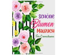 Schone Blumen Malbuch Fur Erwachsene: Malbuch für Erwachsene mit Blumenmuster Blumensträuße, Blumensträuße, Kränze, Strudel, Dekorationen, stressabbauende Designs Malbuch für Erwachsene