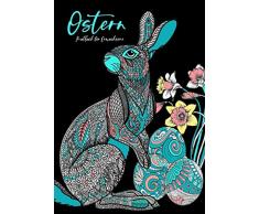 Ostern - Malbuch für Erwachsene: Ostermalbuch | Malbuch für Erwachsene & Teenager | Wunderschöne Oster Elemente, Hasen, Ostereier, Blumen | Ausmalbuch Frühling | schwarzer Hintergrund | A4 | 60 S.