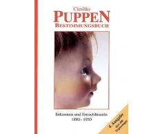 Ciesliks Puppen-Bestimmungsbuch (Porzellanpuppen bis 1950): Erkennen und Entschlüsseln