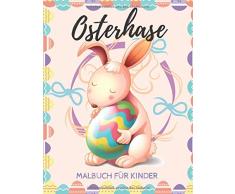 Osterhase Malbuch für Kinder: Farbseiten für Kleinkinder, Vorschulkinder - über 40 riesige, einfache Spaßbilder, einfach zu malen, perfektes Ostergeschenk!