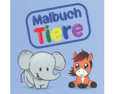 Malbuch Tiere: Das Malbuch mit Tieren für Mädchen und Jungen ab 2 Jahren. Das perfekte Kritzelbuch zum ausmalen, kreativ werden und verschenken.