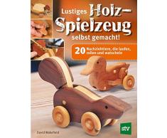 Lustiges Holzspielzeug selbst gemacht!: 20 Nachziehtiere, die laufen, rollen und watscheln