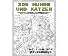 200 Hunde und Katzen - Malbuch für Erwachsene - Bullmastiffs, Selkirk Rex, Parson Russell Terrier, Russian White, Cirnechi dellEtna und mehr
