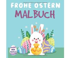 Frohe Ostern Malbuch: Ostern Malbuch Für Kinder ab 3 Jahren - eggs,bunny,flowers,birds - Kinderbuch für Mädchen & Jungen 100 Seiten