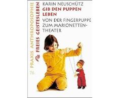 Gib den Puppen leben: Von der Fingerpuppe zum Marionetten-Theater (Praxis Anthroposophie)