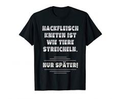 Hackfleisch Kneten ist wie Tiere streicheln T-Shirt