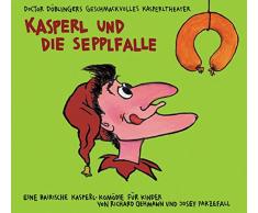 Kasperl und die Sepplfalle: Doctor Döblingers geschmackvolles Kasperltheater. Eine bairische Kasperl-Komödie für Kinder ab 5 Jahren und Erwachsene