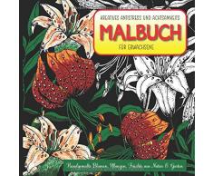 Kreative Antistress und Achtsamkeits Malbuch für Erwachsene. Handgemalte Blumen, Pflanzen, Früchte aus Natur & Garten.: 100 Seiten, 50 schwarz-weiß Zeichnungen zum Ausmalen, Quadratisch, 21 x 21 cm