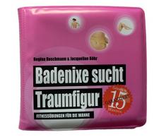 Badenixe sucht Traumfigur: Fitnessübungen für die Wanne (Badebuch) (Badebücher für Erwachsene) (Badebücher für Erwachsene / Wasserfeste Bücher für große Leser)