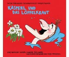 Kasperl und das Löffelkraut: Doctor Döblingers geschmackvolles Kasperltheater. Eine bairische Kasperl-Komödie für Kinder ab 5 Jahren und Erwachsene