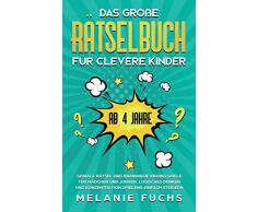 Das große Rätselbuch für clevere Kinder (ab 4 Jahre): Geniale Rätsel und brandneue Knobelspiele für Mädchen und Jungen. Logisches Denken und Konzentration spielend einfach steigern