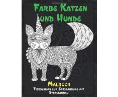 Farbe Katzen und Hunde - Malbuch - Tierdesigns zur Entspannung mit Stressabbau 
