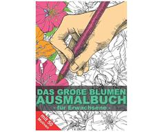 Das große Blumen Ausmalbuch für Erwachsene: Malbuch für Erwachsene mit über 50 Motiven zum Ausmalen - Malen und Entspannen - A4 Malbücher für mehr Achtsamkeit und Stressabbau