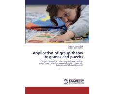 Application of group theory to games and puzzles: 15- puzzle,rubik’s cube, peg solitaire, sudoku puzzle,tsurr checkerboard, decision making in organizational management