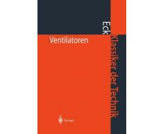 Ventilatoren: Entwurf und Betrieb der Radial-, Axial- und Querstromventilatoren (Klassiker der Technik)