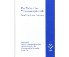 Der Mensch im Versicherungsbetrieb: Vom Stehpult zum Notebook. Festschrift zum 50-jährigen Bestehen der Vereinigung der Versicherungs-Betriebswirte e.V.
