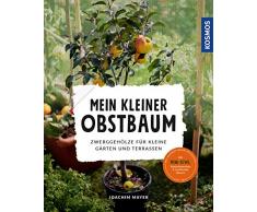 Mein kleiner Obstbaum: Zwerggehölze für kleine Gärten und Terrassen