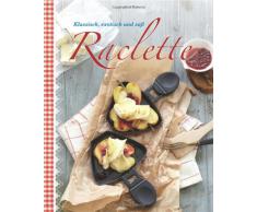 Raclette: Klassisch, exotisch und süß