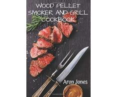 Wood Pellet Smoker and Grill Cookbook: The Ultimate Wood Pellet Smoker and Grill Cookbook