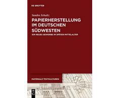 Papierherstellung im deutschen Südwesten: Ein neues Gewerbe im späten Mittelalter (Materiale Textkulturen, Band 18)