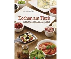 Kochen am Tisch: Fondue - Raclette - Grill