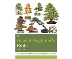 The Bonsai Beginners Bible: The definitive guide to choosing and growing bonsai (Octopus Bible Series)