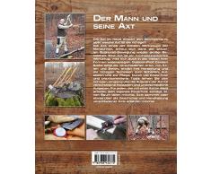 Der Mann und seine Axt: Bau – Handhabung – Pflege (Land & Werken)