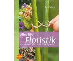 Alles über Floristik: Blumensträuße, Gestecke und Kränze selber binden