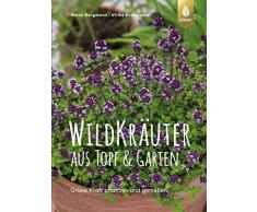 Wildkräuter aus Topf und Garten: Grüne Kraft pflanzen und genießen. Mit über 90 Rezepten