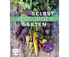 Von der grünen Wiese zum Selbstversorgergarten – biologisch gärtnern: Anbauplanung, Pflanzenpflege, Vorratshaltung, Permakultur