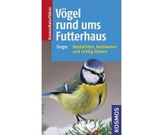 Vögel rund ums Futterhaus: Vögel bestimmen und sinnvoll füttern (Kosmos-Naturführer)