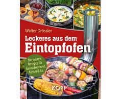 Leckeres aus dem Eintopfofen - Die besten Rezepte für Gulaschkanone, Kessel & Co.: 77 leckere Rezeptideen für Gulaschkanone, Eintopfofen und Kessel