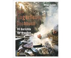 Outdoor Kochen: Das Lagerfeuer-Kochbuch. 95 Gerichte für draußen. Für Outdoor-Fans, mit vielen Rezepten für das Kochen am offenen Feuer. Klassische nordische Küche.