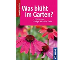Was blüht im Garten?: 1000 Pflanzen. Pflege. Merkmale. Sorten.