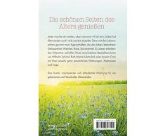 Das Glück der späten Jahre: Inspirierende Texte über das Älterwerden von Sven Kuntze, Wilhelm Schmid, Joachim Fuchsberger und vielen anderen mehr