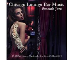 Chicago Smooth Jazz Lounge Bar Music: Erotic Chill Jazz (Chill Out Lounge Music selection, Sexy Chillout 2013)