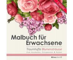 Malbuch für Erwachsene: Traumhafte Blumensträusse zum Ausmalen, Entspannen & Ruhen (Bouquet)