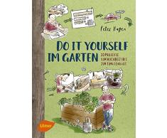 Do it yourself im Garten: 33 Projekte vom Hochbeet bis zum Tomatenhaus