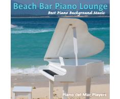 Beach Bar Piano Lounge (Best Piano Background Music for Dining, Chillin, Cafe and Cocktail Bar)