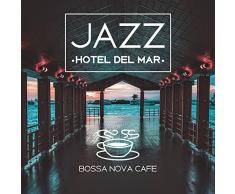 Jazz Hotel del Mar - Bossa Nova Cafe, Lovely Music for Romantic Moments, Elegant Lounge Bar Party, Smooth Sounds of Joy and Relaxation, Guitar, Piano, Trumpet Band