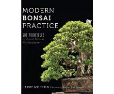 Modern Bonsai Practice: 501 Principles of Good Bonsai Horticulture