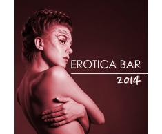 Erotica Bar 2014 Hot New Erotic Lounge & Sexy Chillout Music Collection