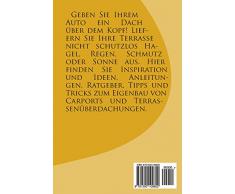 Der Selbstmacher: Bauanleitung für ein Carport / eine Terrassenüberdachung