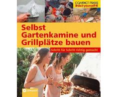 Selbst Gartenkamine und Grillplätze bauen: Schritt für Schritt richtig gemacht (Compact-Praxis do it yourself)