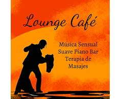 Lounge Café - Música Sensual Suave Piano Bar Terapia de Masajes con Sonidos Lounge Chill Jazz Relajantes