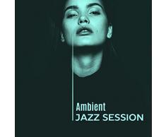 Ambient Jazz Session – Smooth Jazz, Instrumental Lounge, Piano Bar, Saxophone Music, Relaxed Jazz