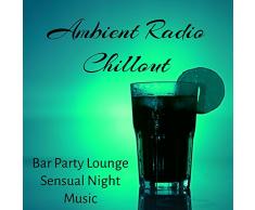 Ambient Radio Chillout - Bar Party Lounge Sensual Night Music with Oriental Electro Chill Dance House Sounds