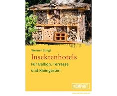 Insektenhotels: Für Balkon, Terrasse und Kleingarten - Gestalten Sie die Außenbereiche insektenfreundlich und lernen Sie Ihre Hotelgäste kennen