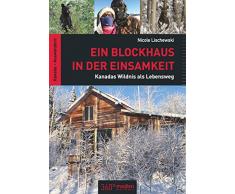 Ein Blockhaus in der Einsamkeit: Kanadas Wildnis als Lebensweg